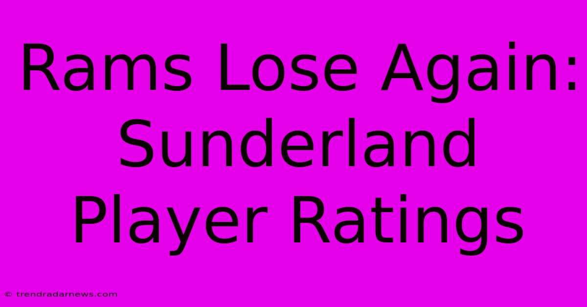 Rams Lose Again: Sunderland Player Ratings