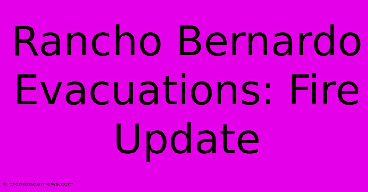 Rancho Bernardo Evacuations: Fire Update