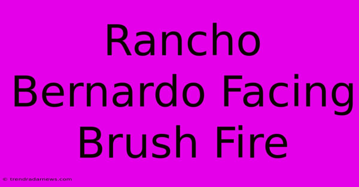 Rancho Bernardo Facing Brush Fire