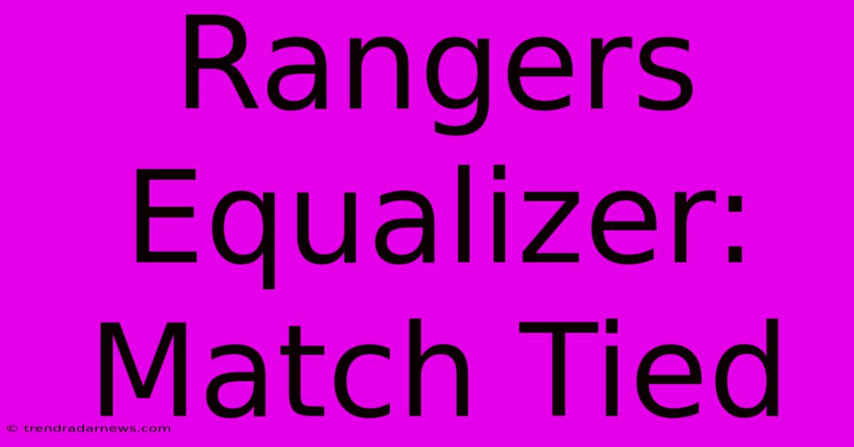 Rangers Equalizer: Match Tied