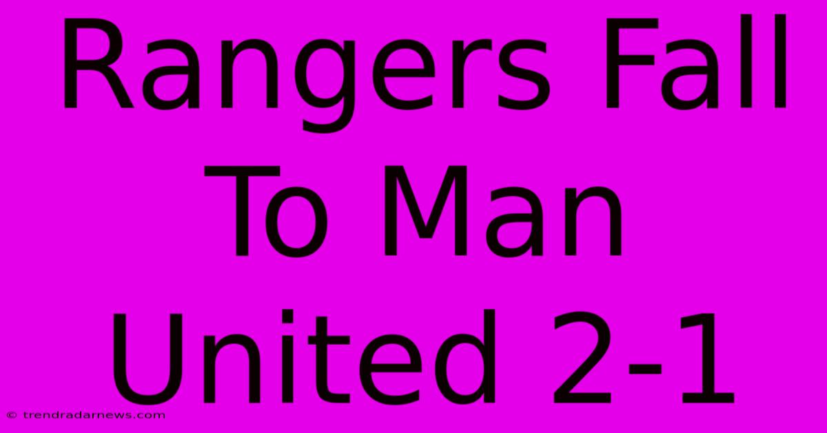 Rangers Fall To Man United 2-1