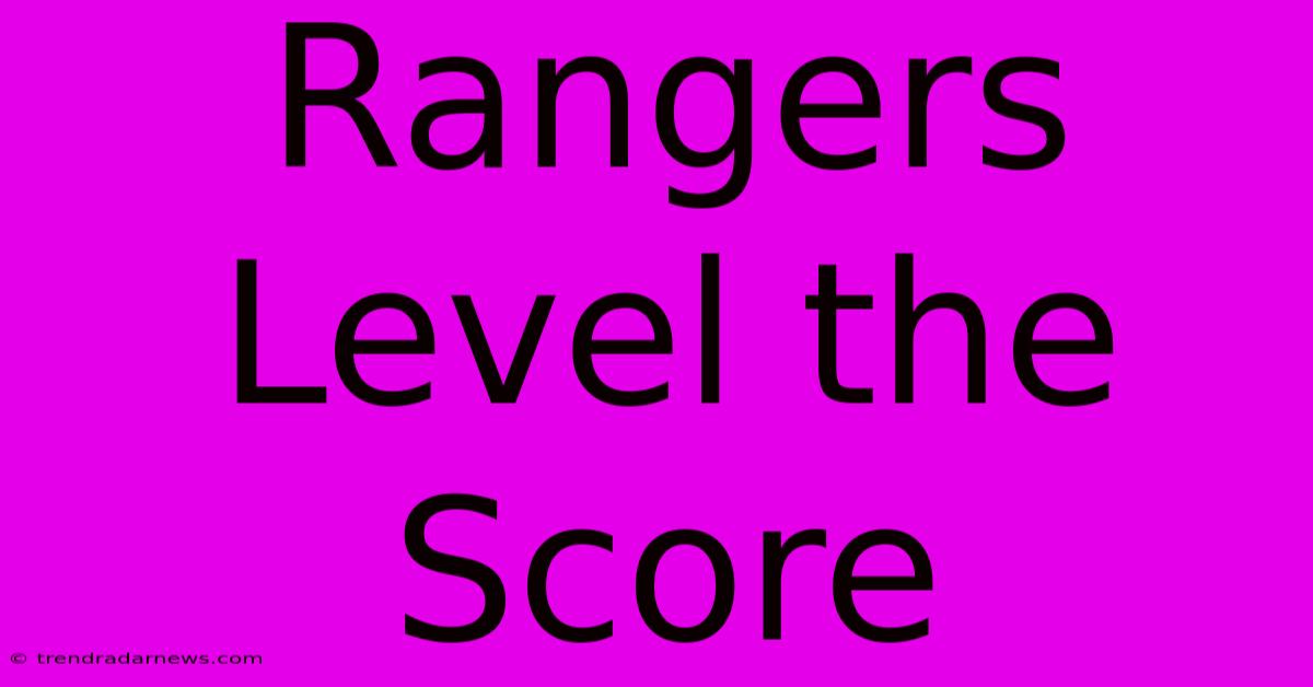 Rangers Level The Score