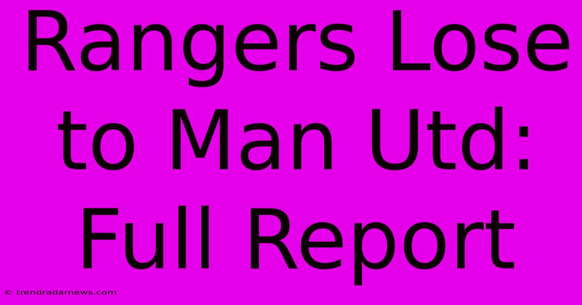 Rangers Lose To Man Utd: Full Report