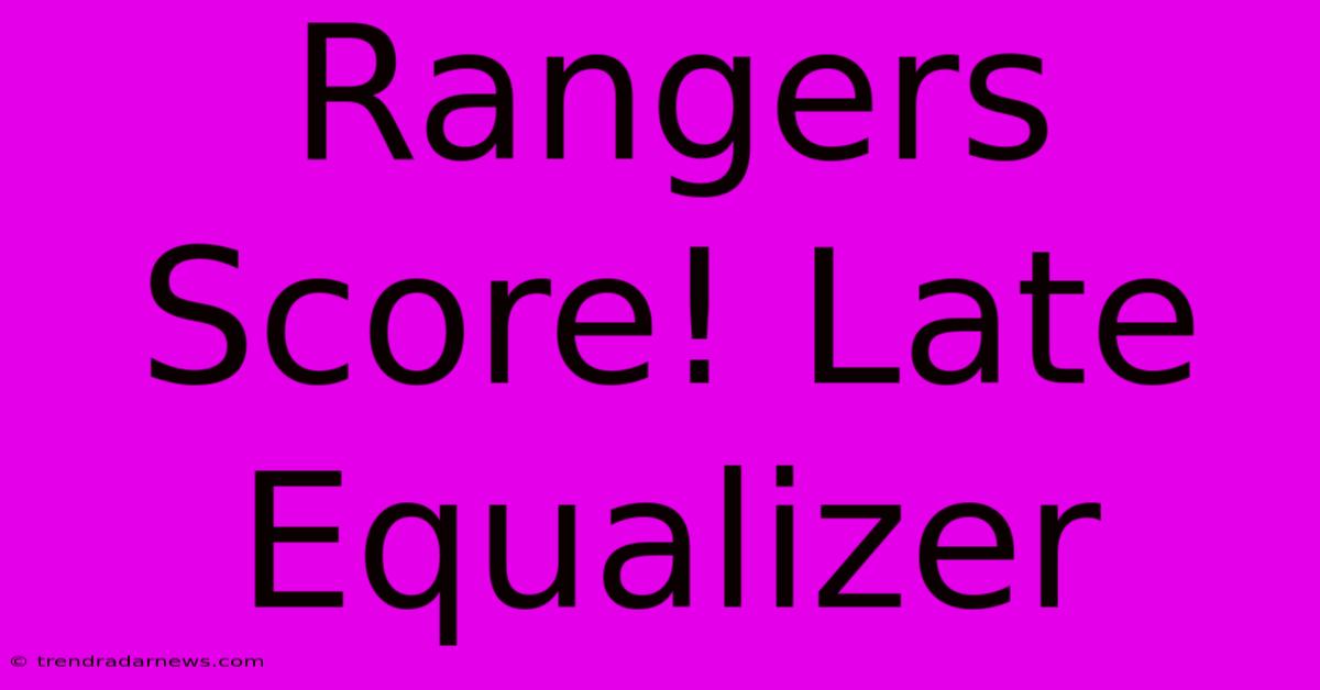 Rangers Score! Late Equalizer