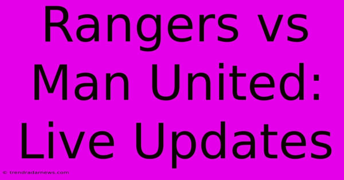 Rangers Vs Man United: Live Updates