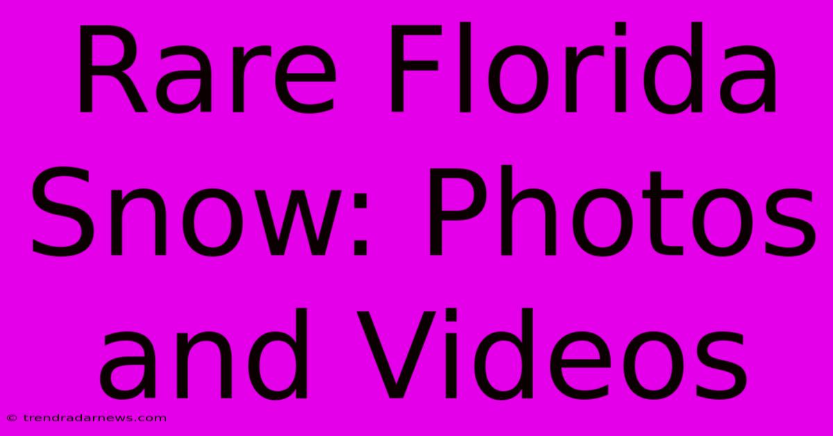 Rare Florida Snow: Photos And Videos