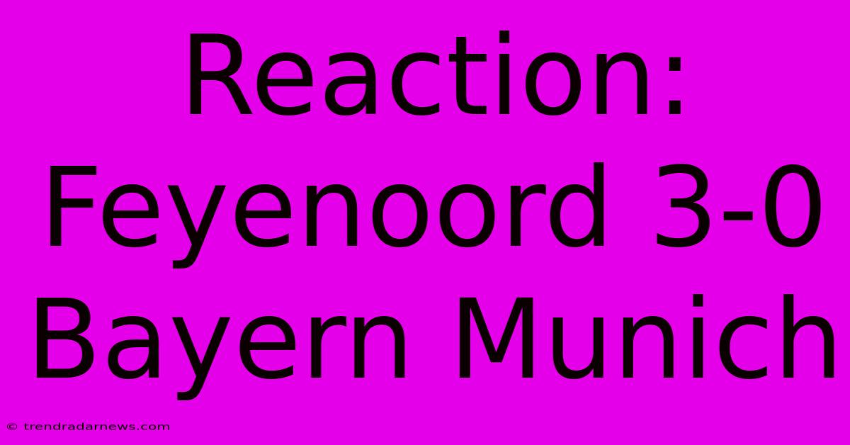 Reaction: Feyenoord 3-0 Bayern Munich