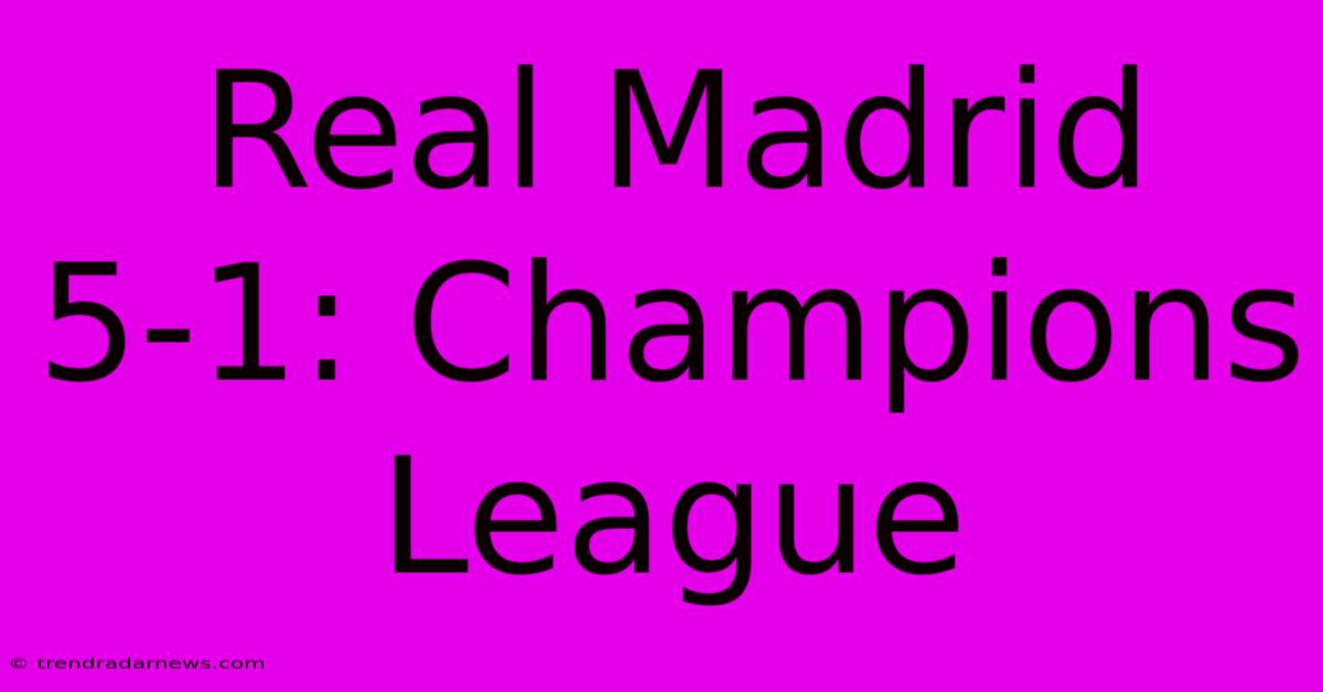 Real Madrid 5-1: Champions League