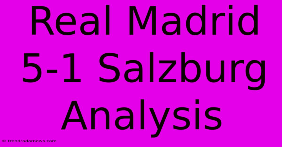 Real Madrid 5-1 Salzburg Analysis