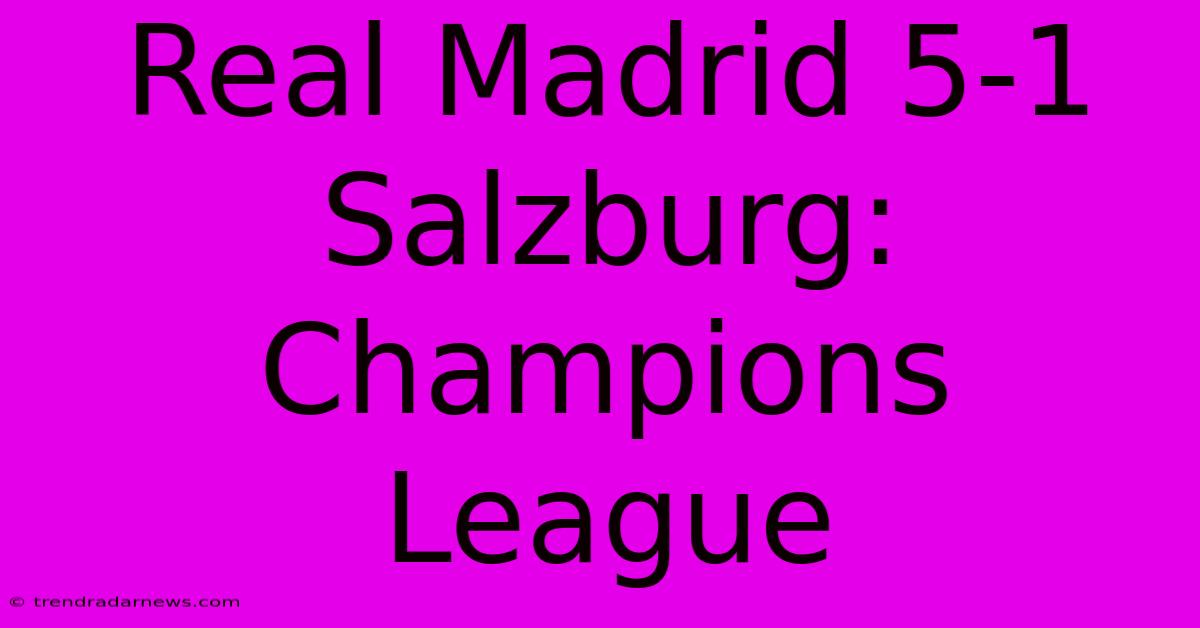 Real Madrid 5-1 Salzburg: Champions League