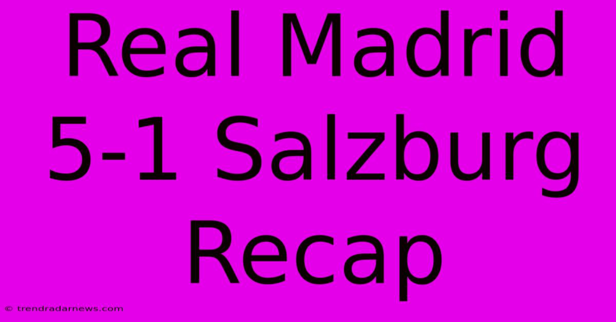 Real Madrid 5-1 Salzburg Recap