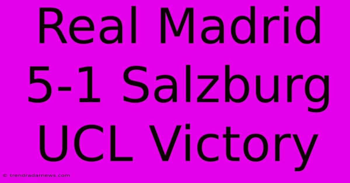 Real Madrid 5-1 Salzburg UCL Victory