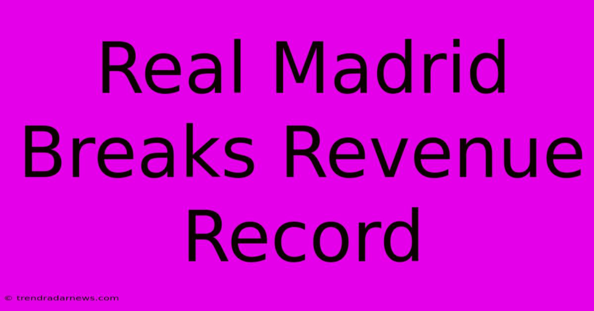 Real Madrid Breaks Revenue Record