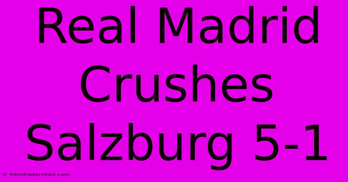 Real Madrid Crushes Salzburg 5-1