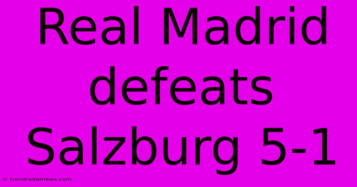 Real Madrid Defeats Salzburg 5-1