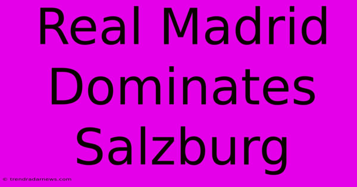 Real Madrid Dominates Salzburg