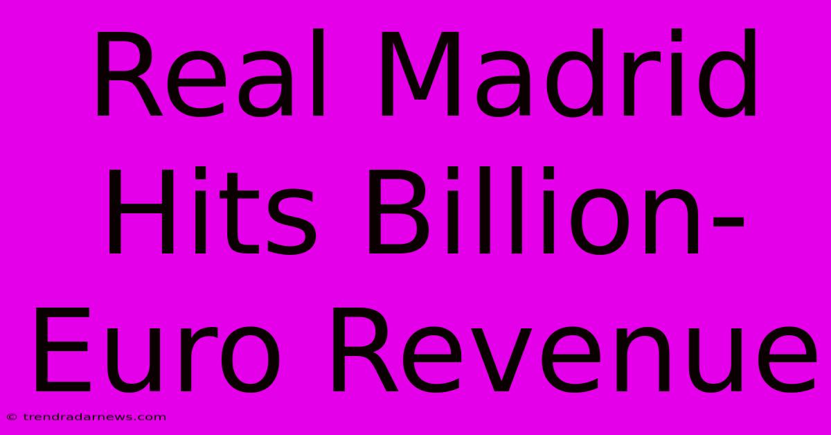 Real Madrid Hits Billion-Euro Revenue