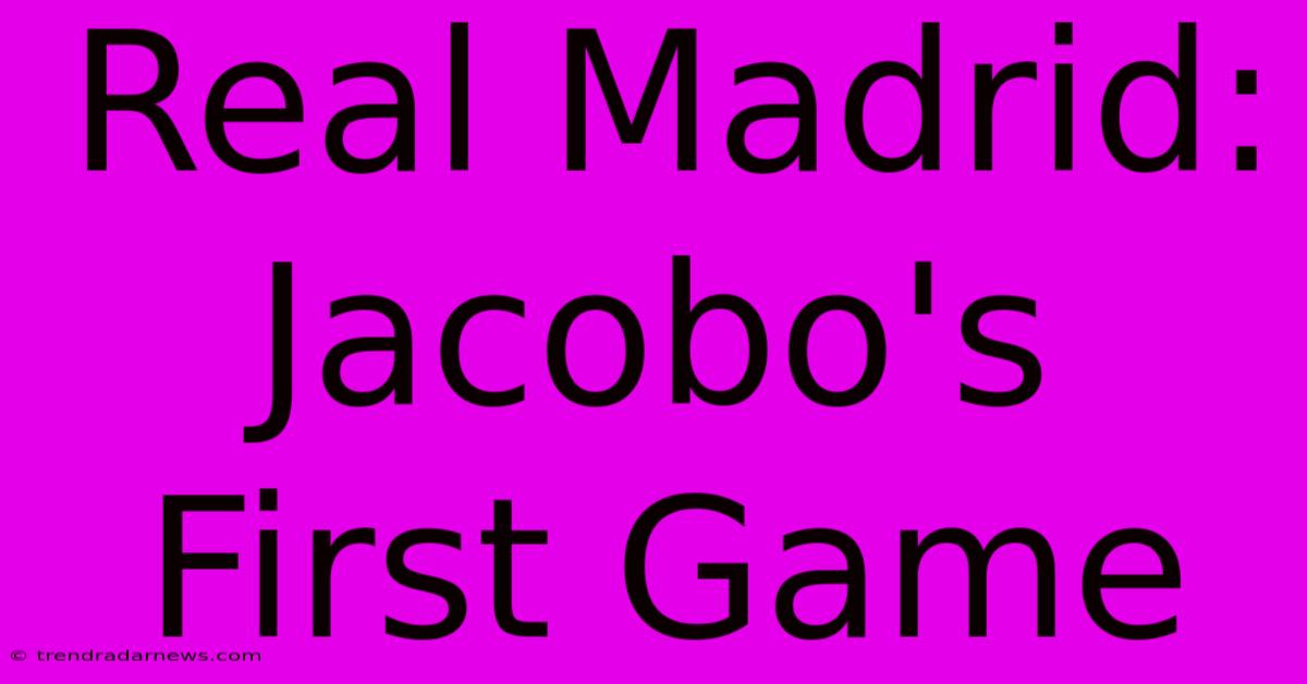 Real Madrid: Jacobo's First Game