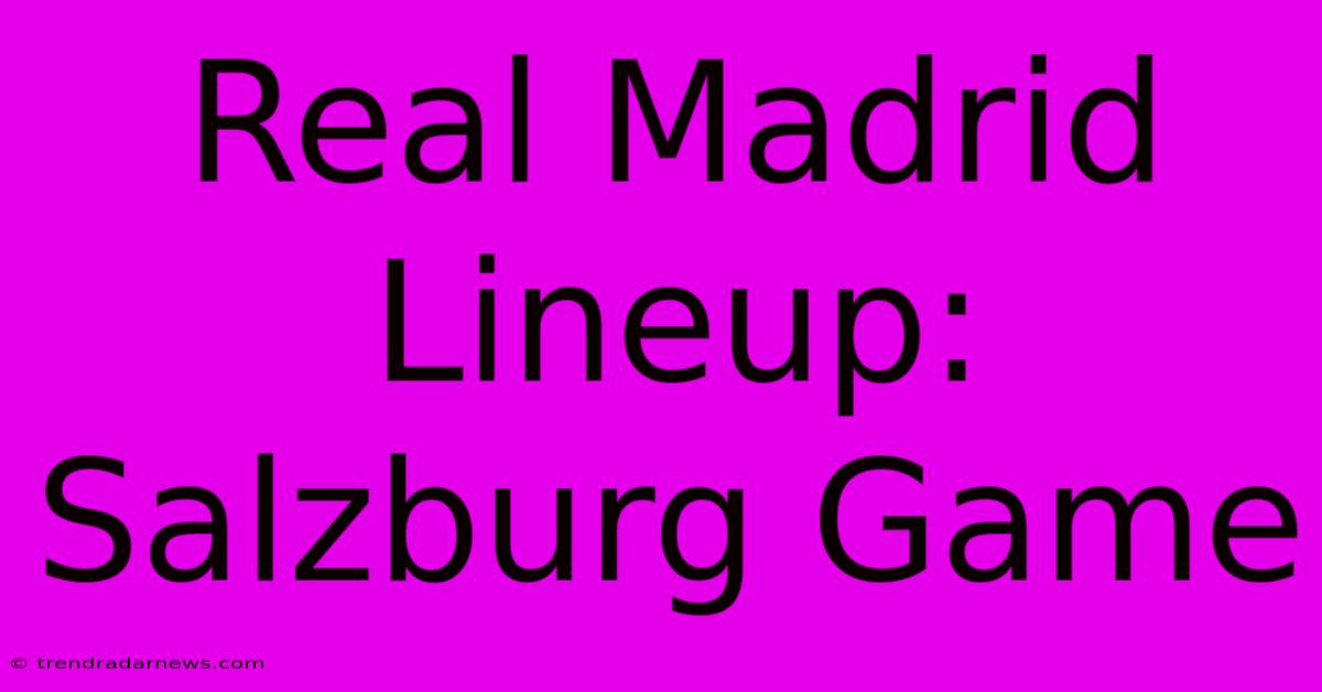 Real Madrid Lineup: Salzburg Game