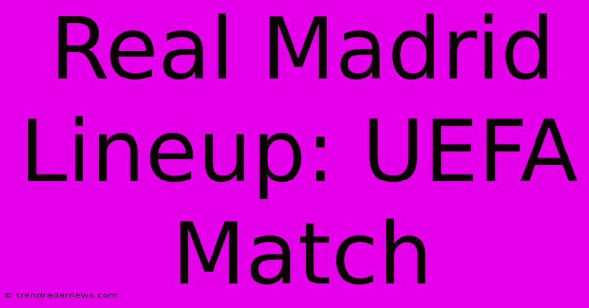 Real Madrid Lineup: UEFA Match