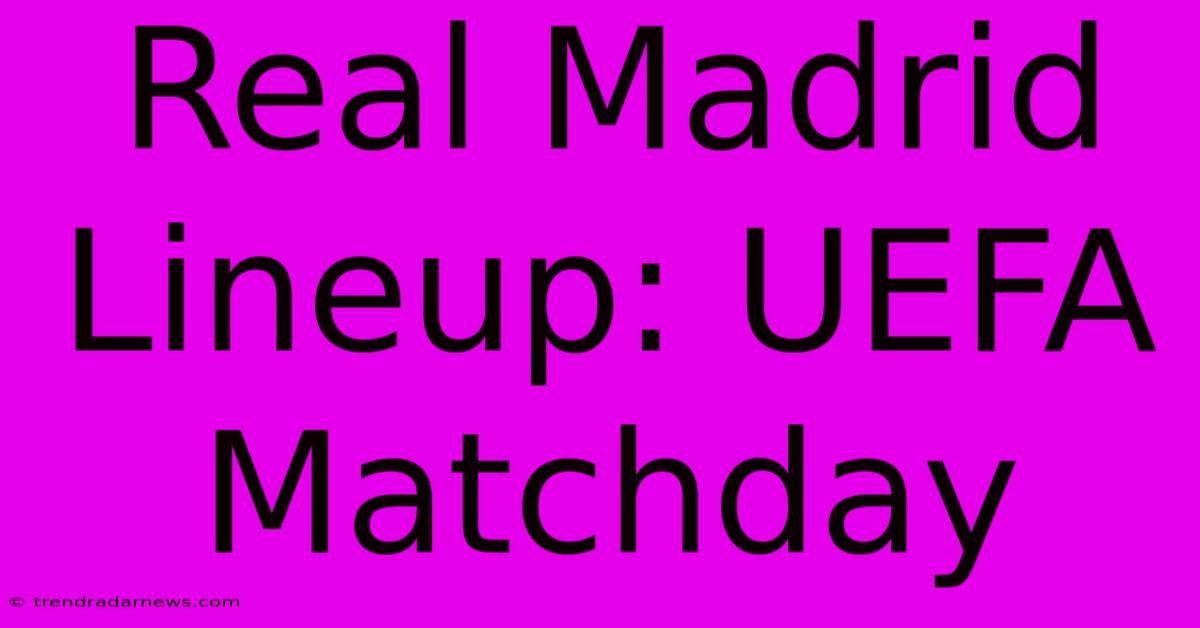 Real Madrid Lineup: UEFA Matchday