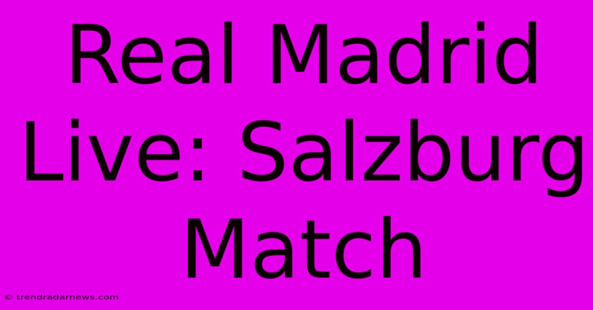 Real Madrid Live: Salzburg Match