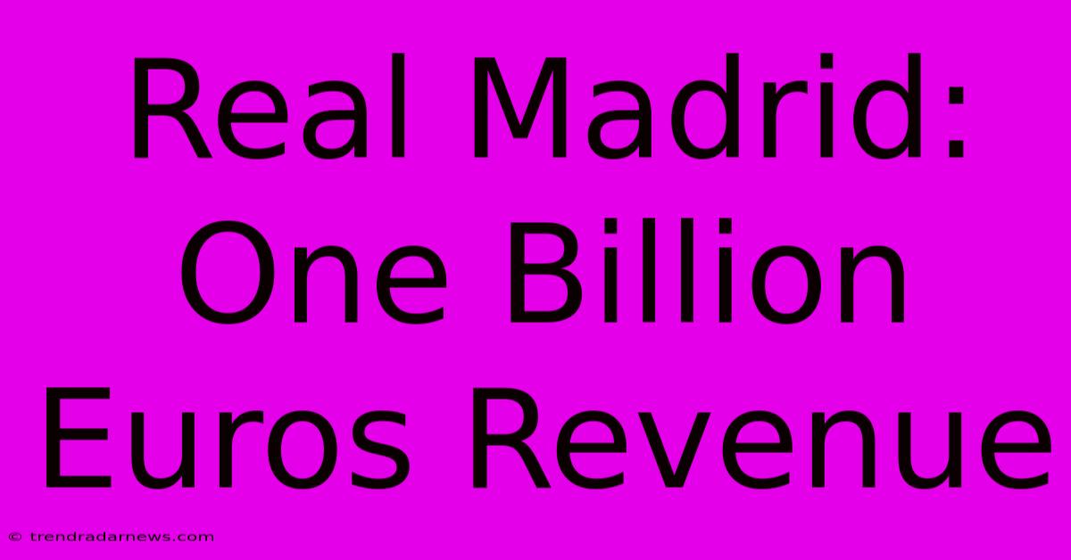 Real Madrid: One Billion Euros Revenue