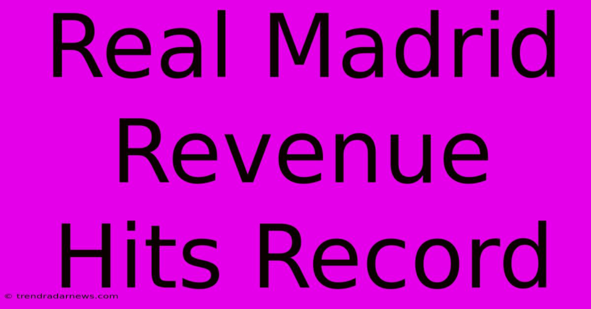 Real Madrid Revenue Hits Record