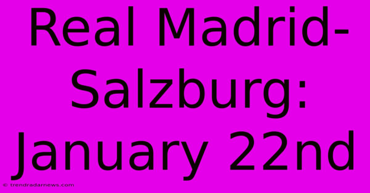 Real Madrid-Salzburg: January 22nd