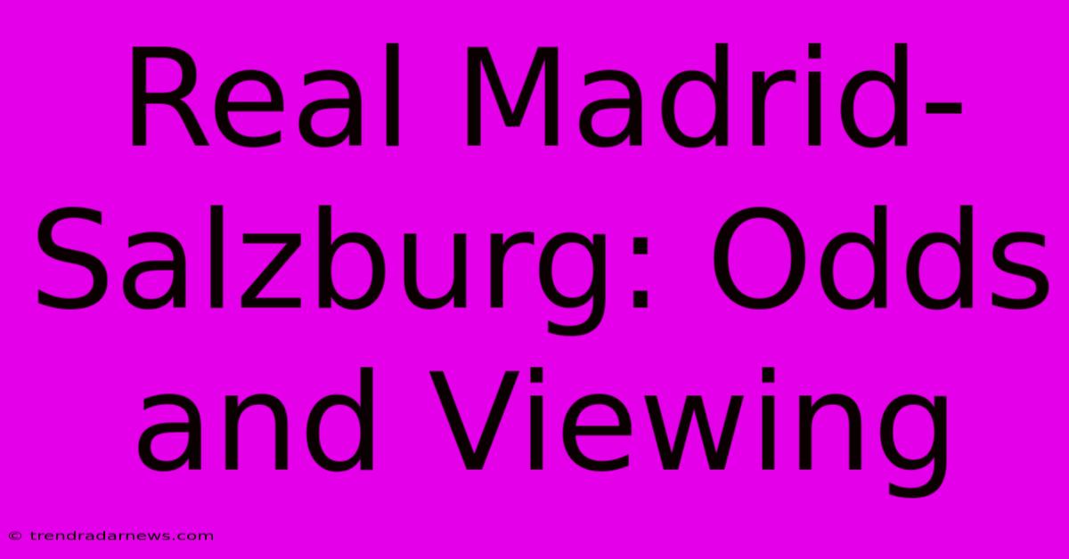 Real Madrid-Salzburg: Odds And Viewing