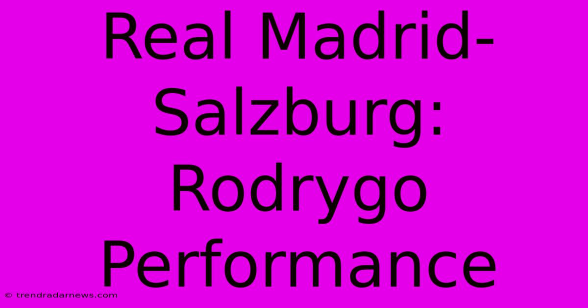 Real Madrid-Salzburg: Rodrygo Performance