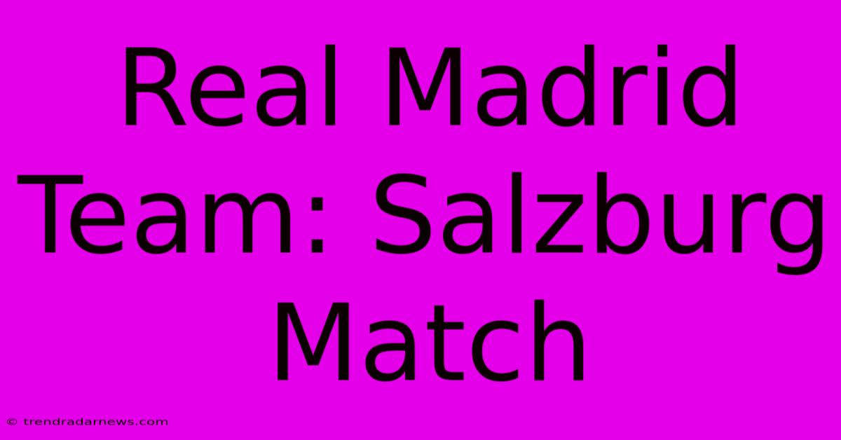 Real Madrid Team: Salzburg Match