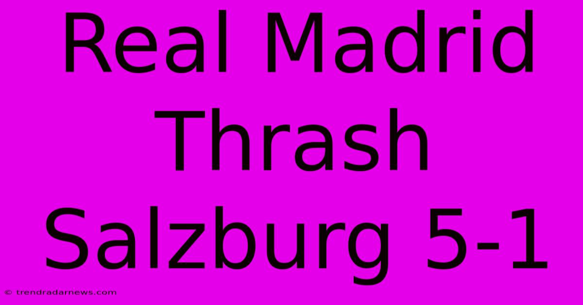 Real Madrid Thrash Salzburg 5-1