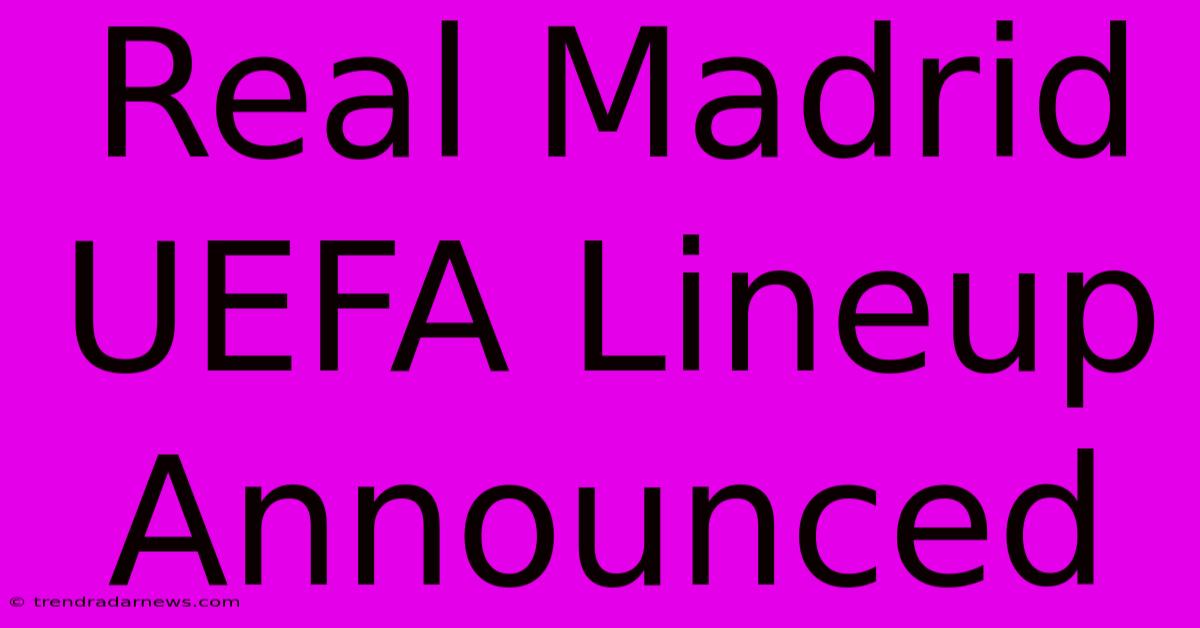 Real Madrid UEFA Lineup Announced