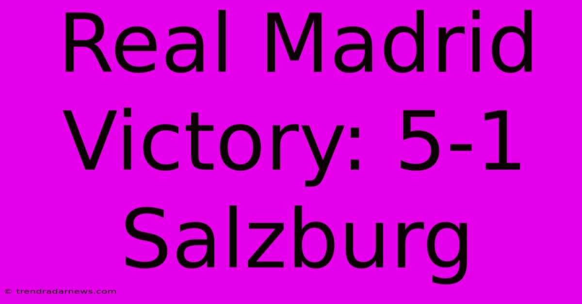 Real Madrid Victory: 5-1 Salzburg