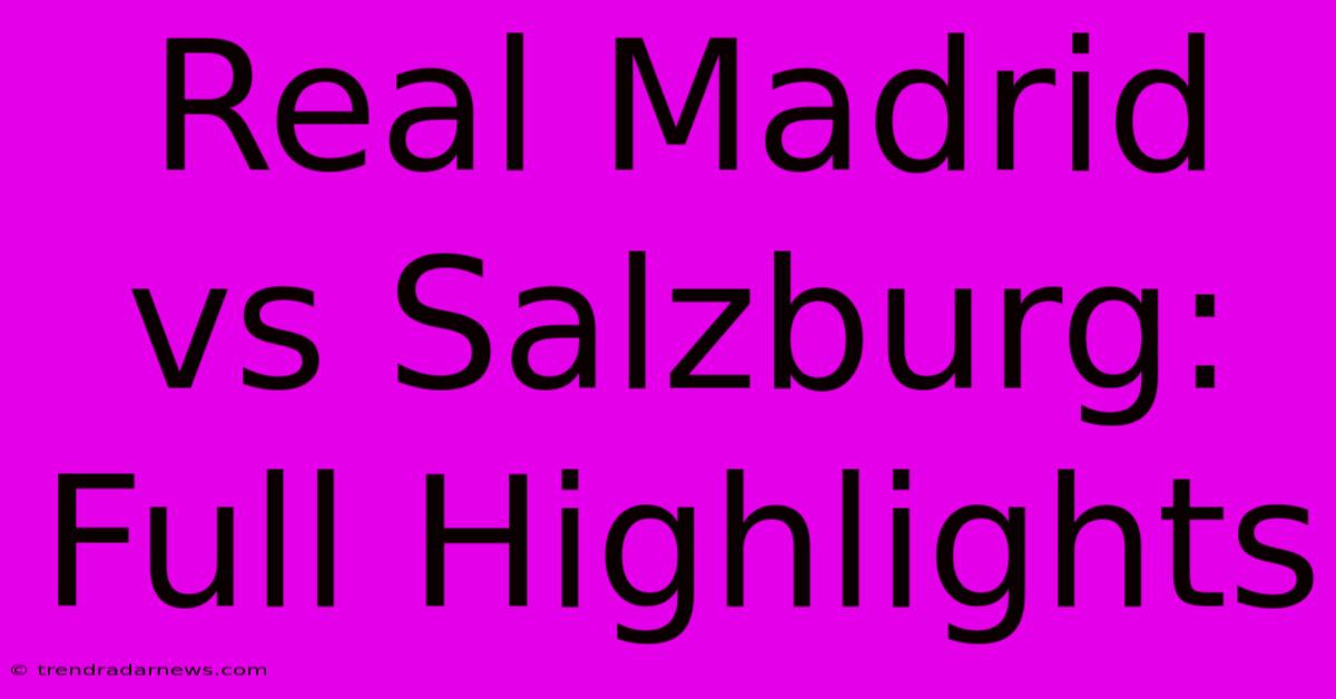 Real Madrid Vs Salzburg: Full Highlights