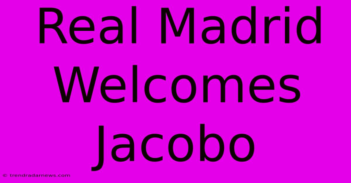 Real Madrid Welcomes Jacobo