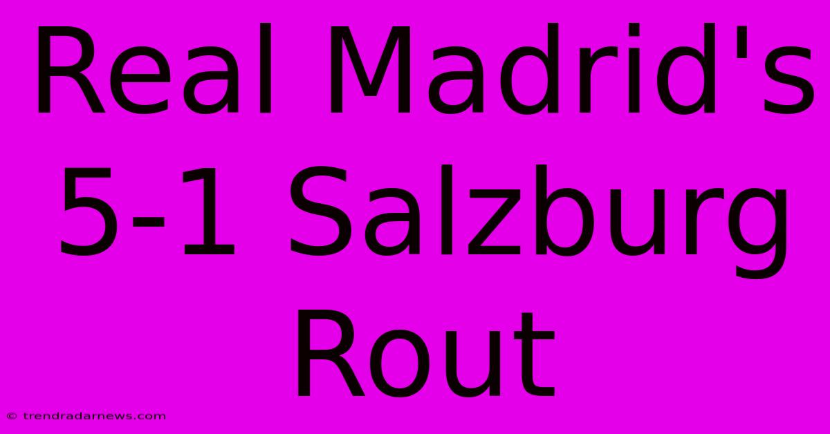 Real Madrid's 5-1 Salzburg Rout