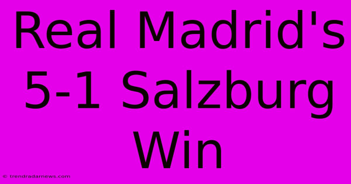 Real Madrid's 5-1 Salzburg Win