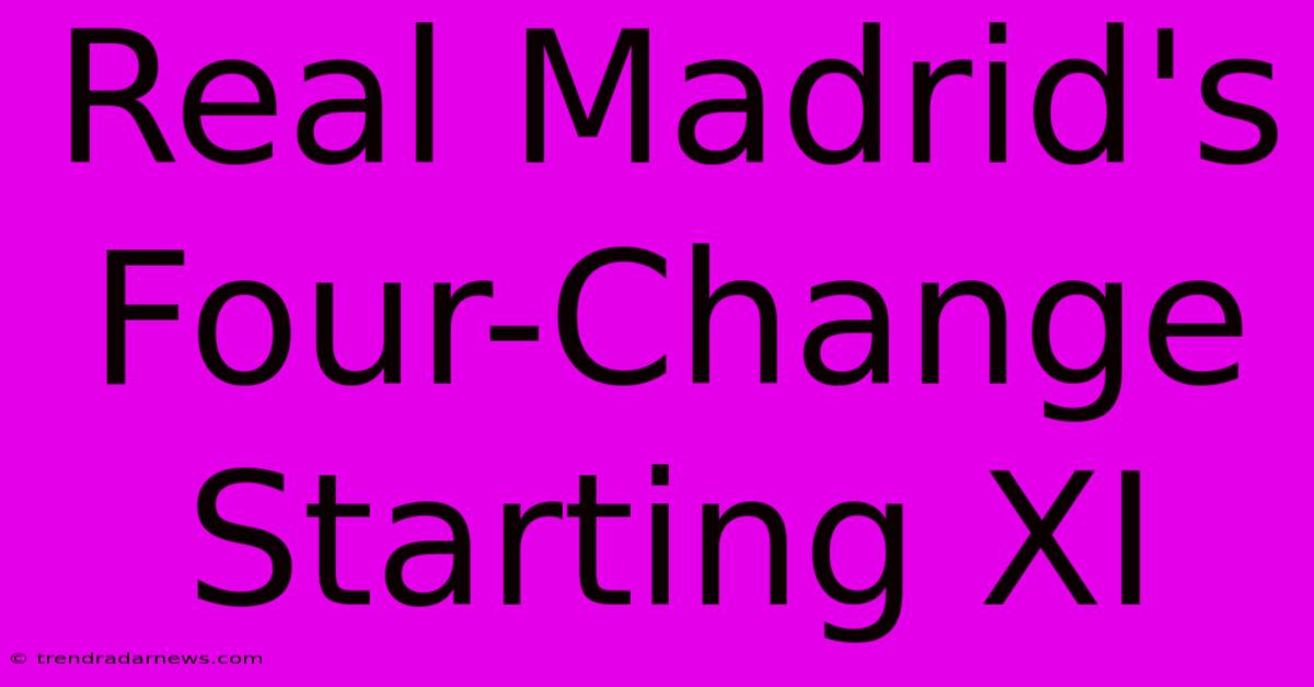 Real Madrid's Four-Change Starting XI