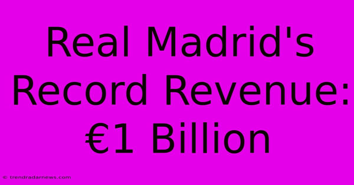 Real Madrid's Record Revenue: €1 Billion