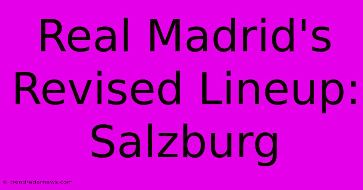 Real Madrid's Revised Lineup: Salzburg