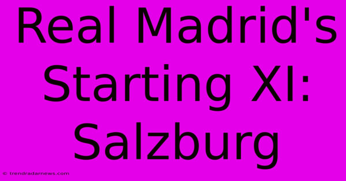 Real Madrid's Starting XI: Salzburg