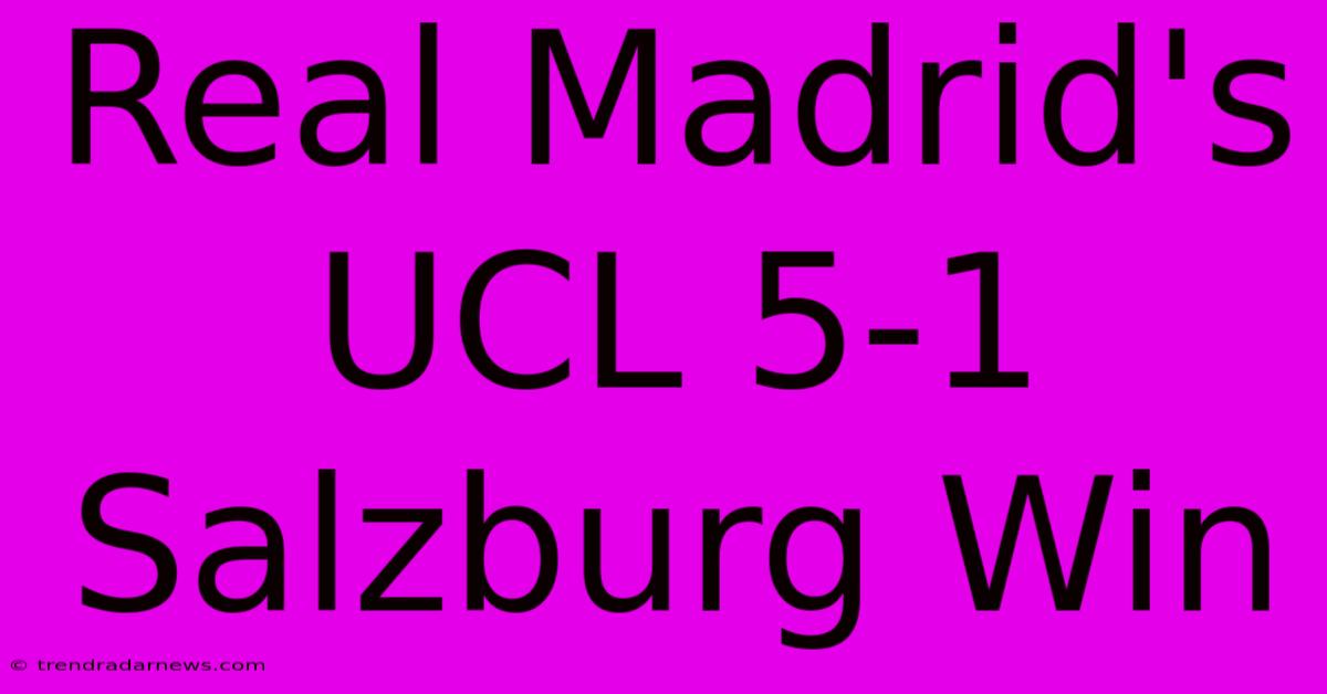 Real Madrid's UCL 5-1 Salzburg Win