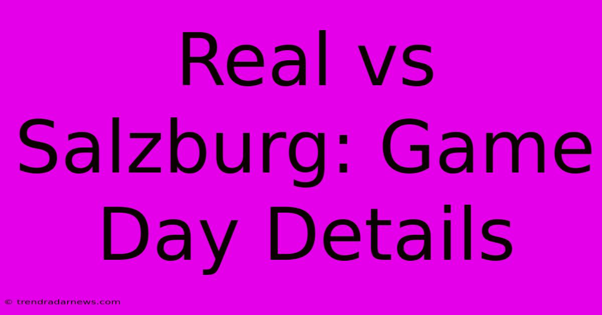 Real Vs Salzburg: Game Day Details