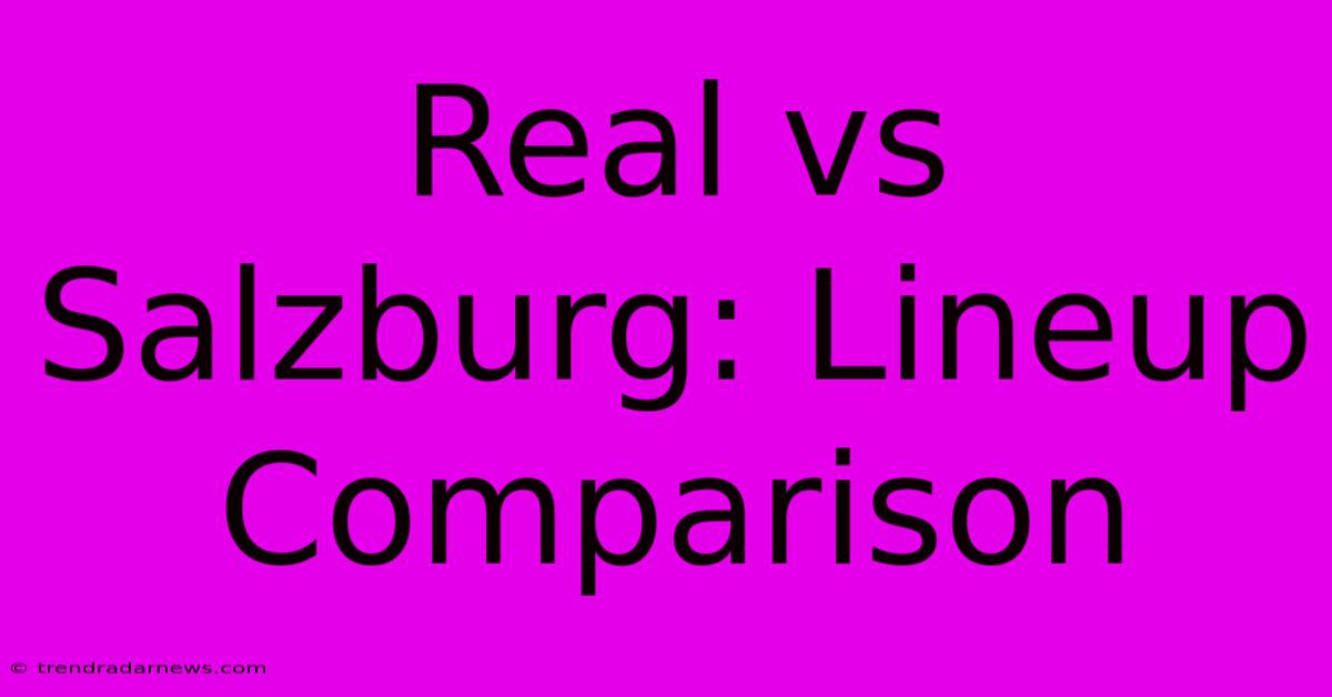 Real Vs Salzburg: Lineup Comparison