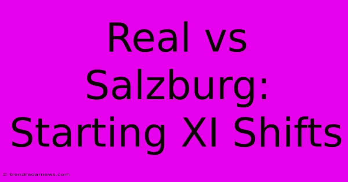 Real Vs Salzburg: Starting XI Shifts