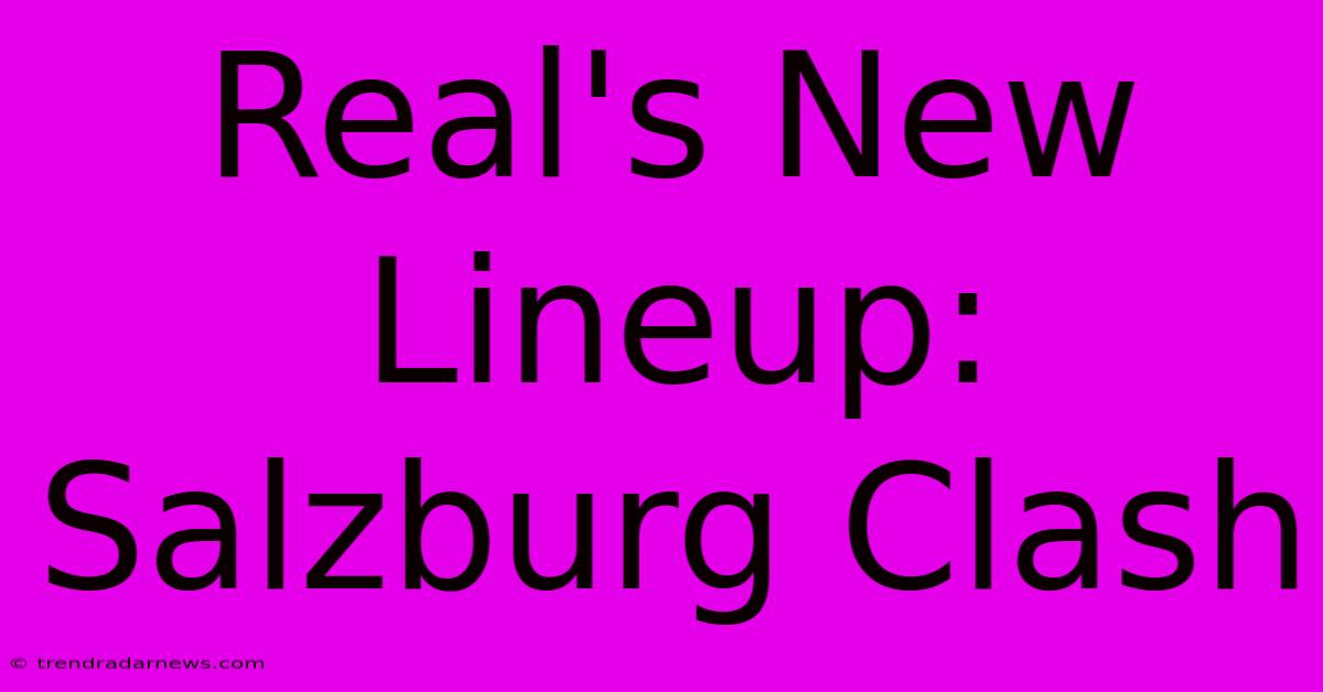 Real's New Lineup: Salzburg Clash