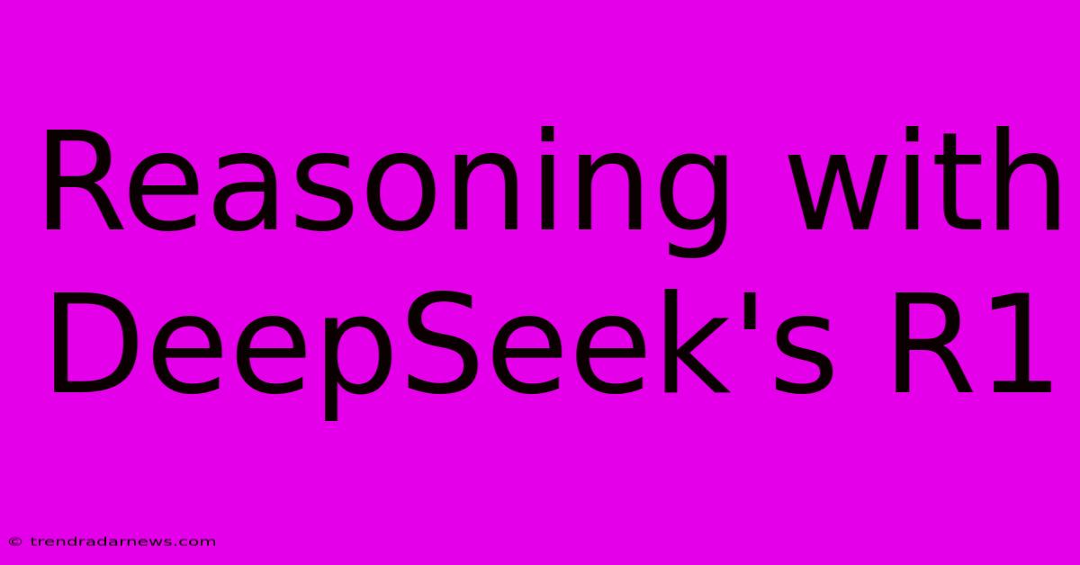 Reasoning With DeepSeek's R1