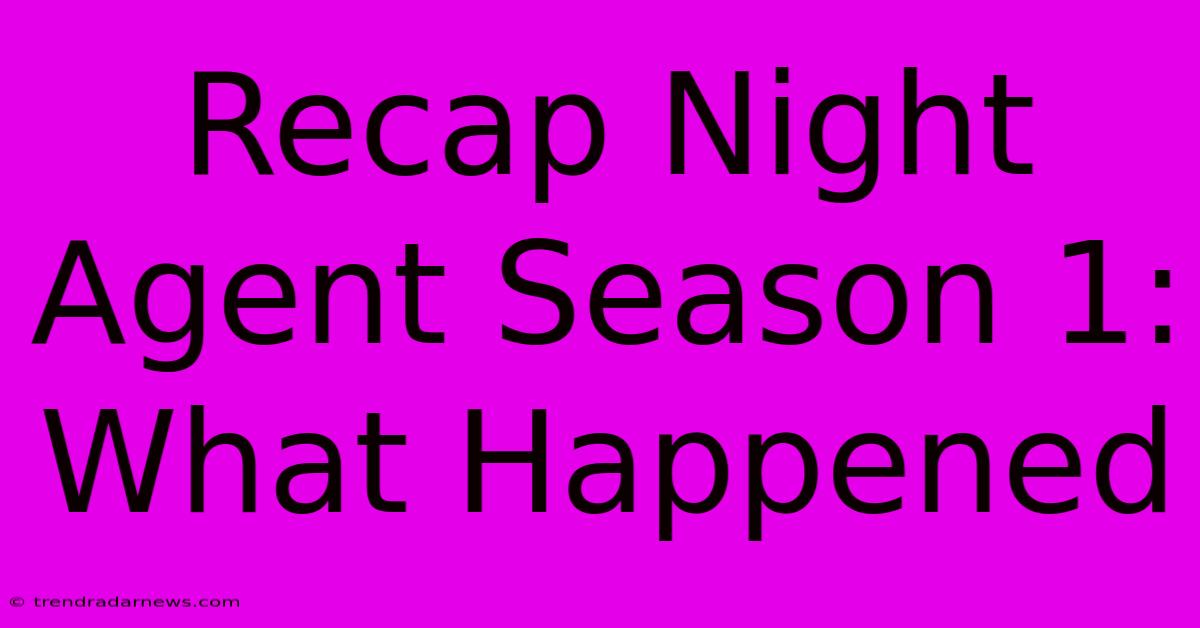 Recap Night Agent Season 1: What Happened